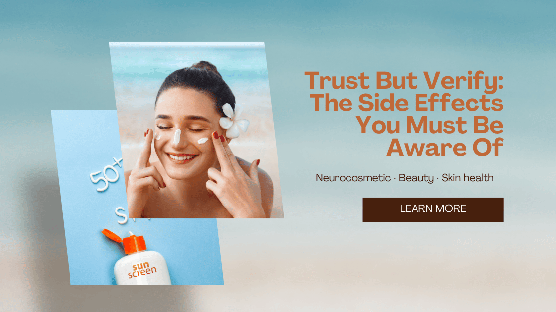 sunscreen,  side effects of sunscreen , safe sunscreens , skin care and sun safety, sunprotection tips , skin protection , best sunscreen , skin and brain , skin health and sentivity , sunscreen and skin , tanning , skin burn , skin sensitivity