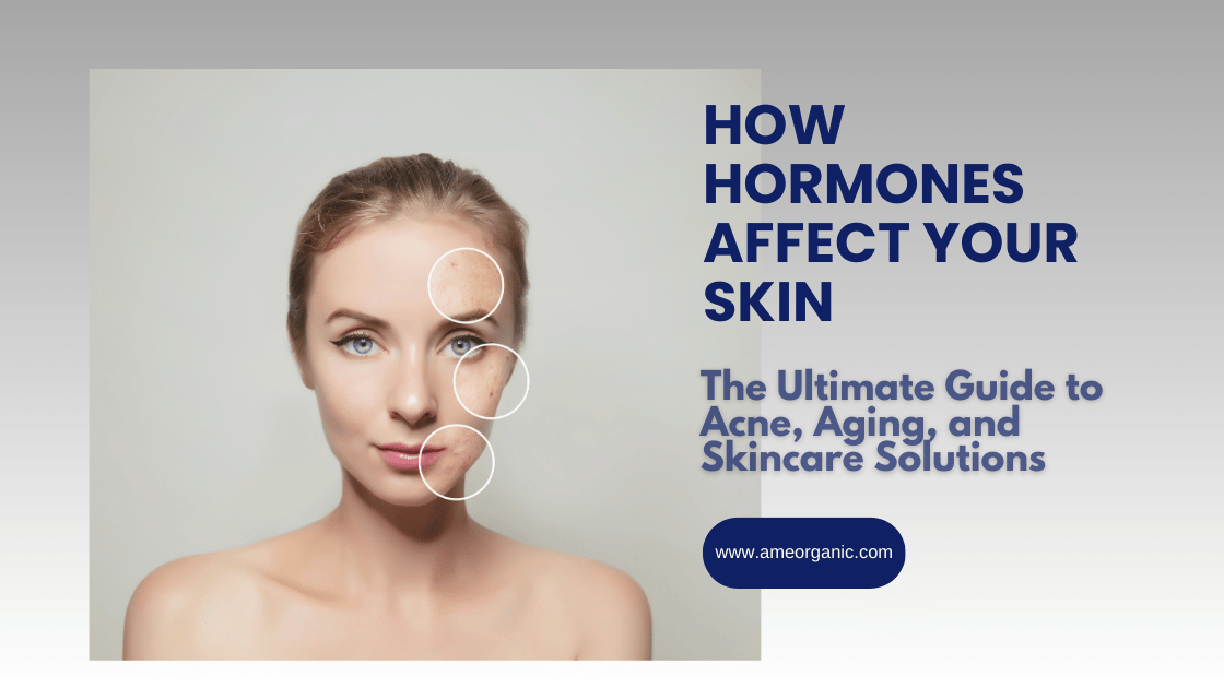 hormones effect on skin , estrogen , progesteron , testosteron , puberty, anti-aging, thyroid , sex hormone , acne, aging , skincare, hydration to skin , skin elasticity , collagen production , skin physiology