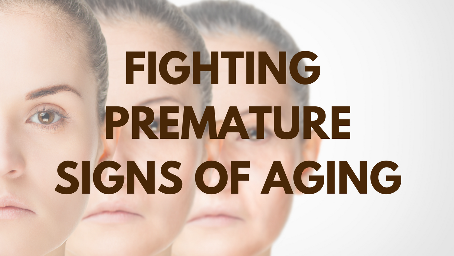 HOW TO FIGHT PREMATURE SIGNS OF AGEING NATURALLY?